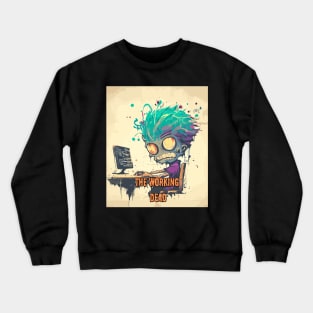 The Working Dead - Funny zombie worker Crewneck Sweatshirt